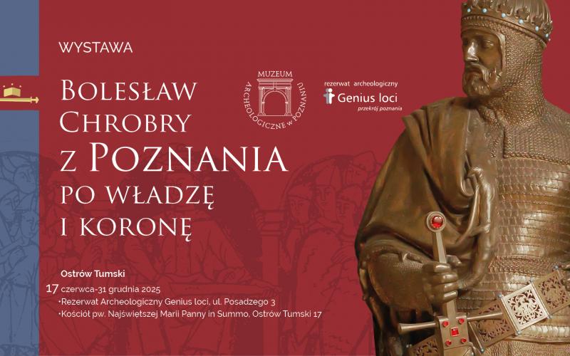 Bolesław Chrobry/ z Poznania/ po władzę i koronę - druga cześć wystawy dostępna na Ostrowie Tumskim 17.06.2025 - 31.12.2025