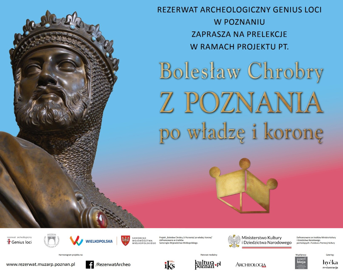 Bolesław Chrobry/ z Poznania/ po władzę i koronę - harmonogram prelekcji w Rezerwacie Archeologicznym