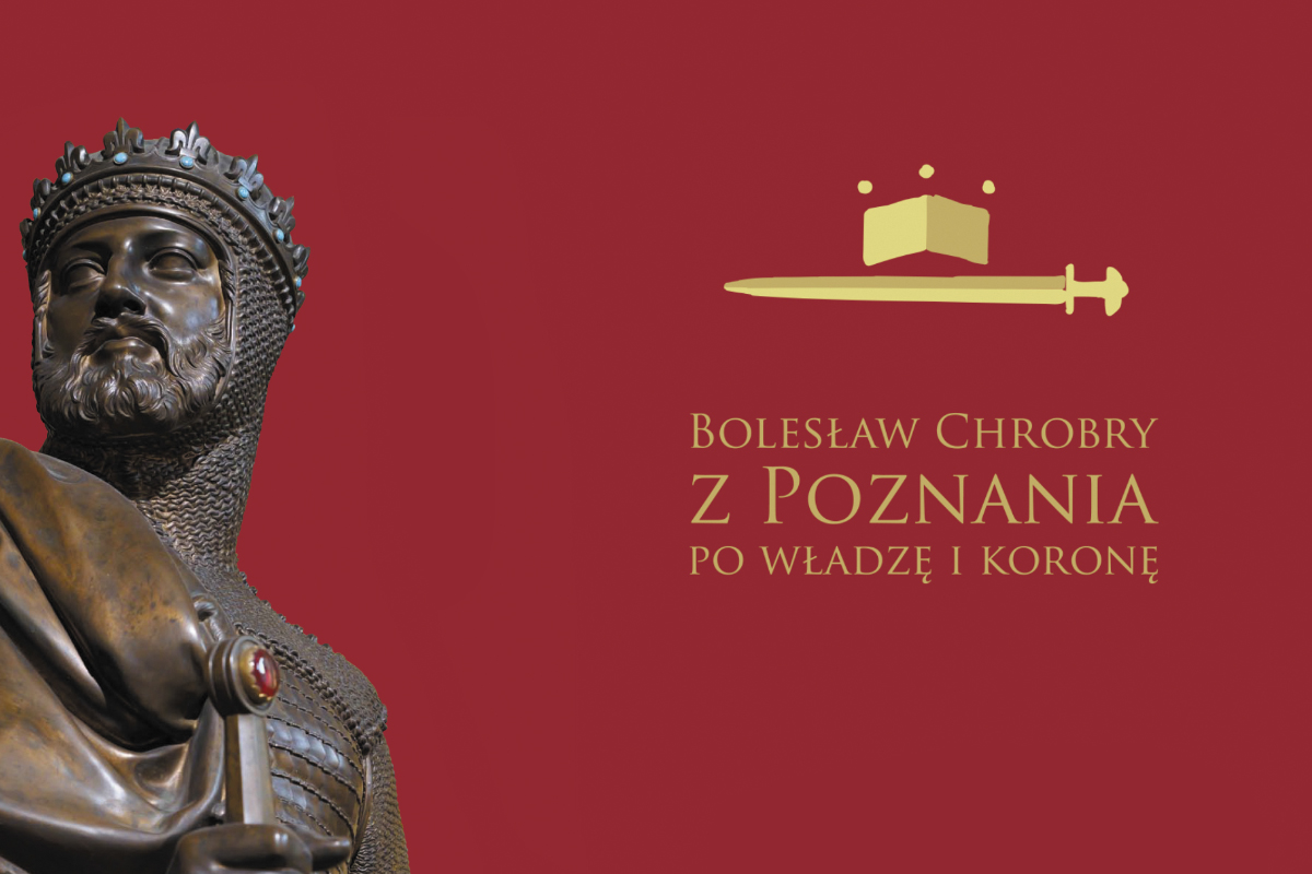 Bolesław Chrobry/ z Poznania/ po władzę i koronę - lekcja muzealna na 1000-lecie koronacji