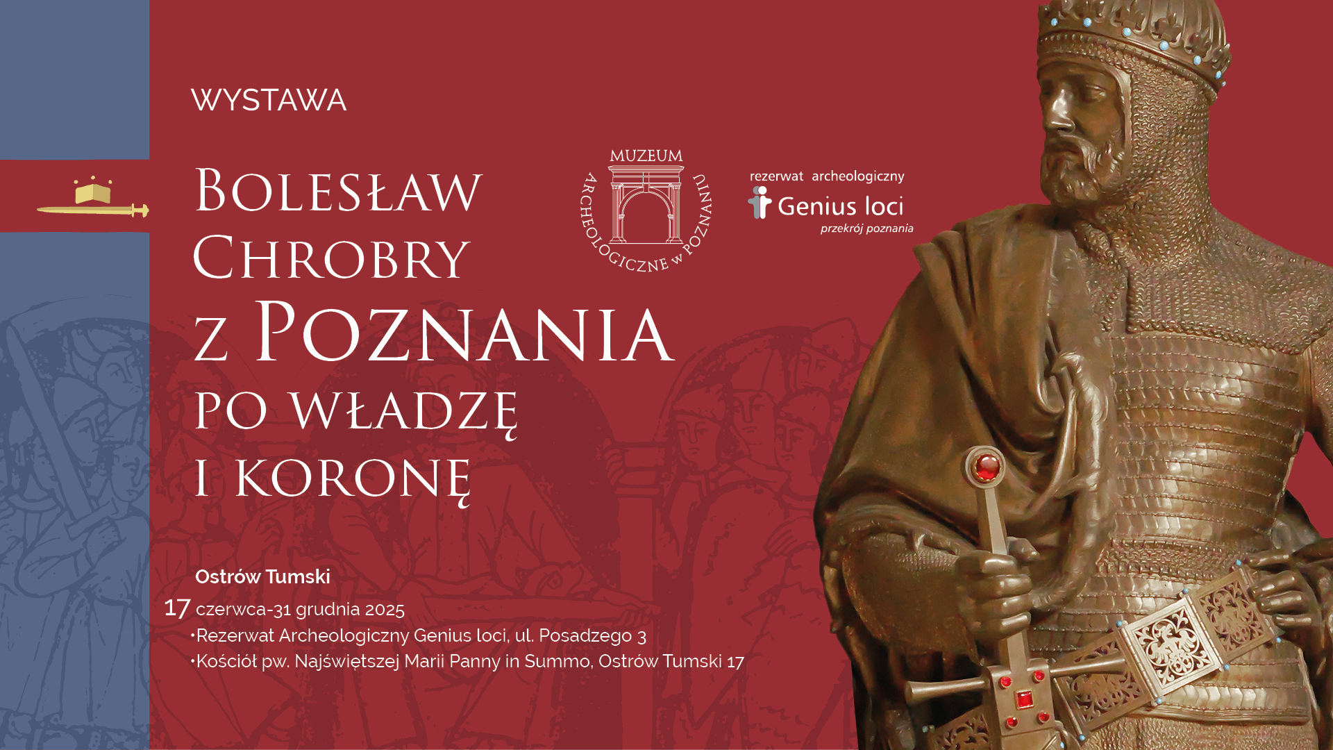 Bolesław Chrobry/ z Poznania/ po władzę i koronę - druga część wystawy dostępna od 17 czerwca na Ostrowie Tumskim