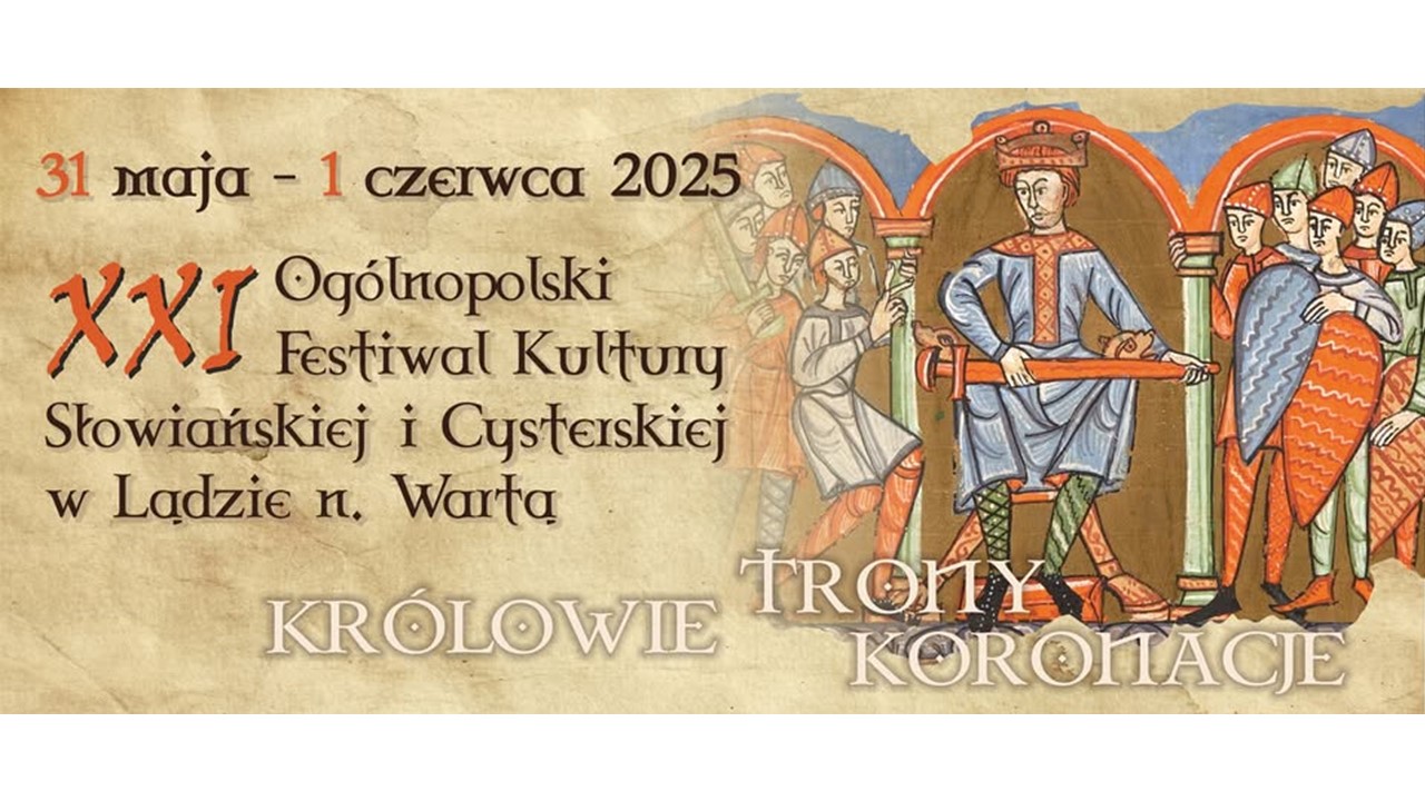XXI Ogólnopolski Festiwal Kultury Słowiańskiej i Cysterskiej w Lądzie nad Wartą - Królowie, trony, koronacje - 31 maja – 1 czerwca 2025 r.
