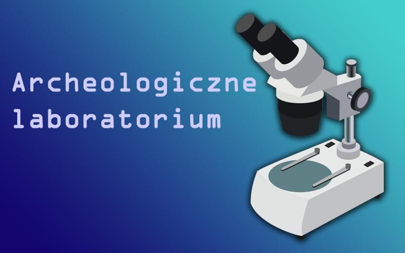 Ferie z archeologią. Archeologiczne laboratorium