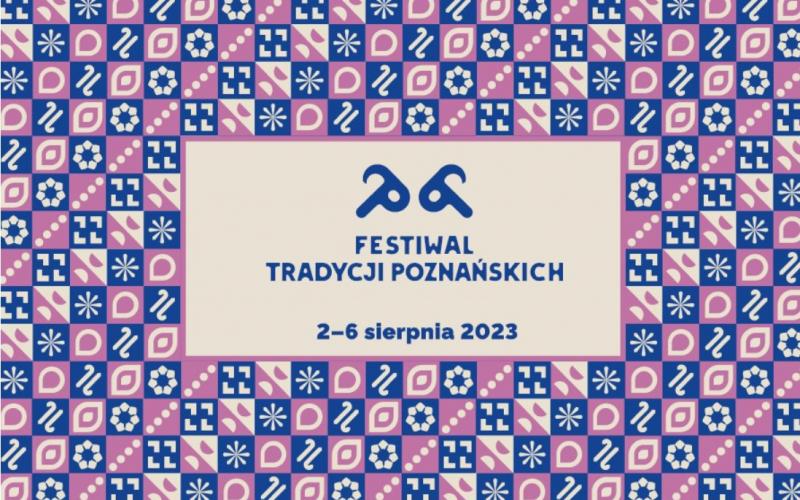 Festiwal Tradycji Poznańskich - 2-6 Sierpnia 2023