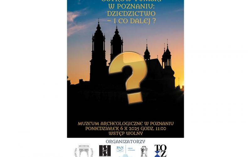 OSTRÓW TUMSKI W POZNANIU: DZIEDZICTWO – I CO DALEJ? - Otwarta konferencja i dyskusja (6.10.25)
