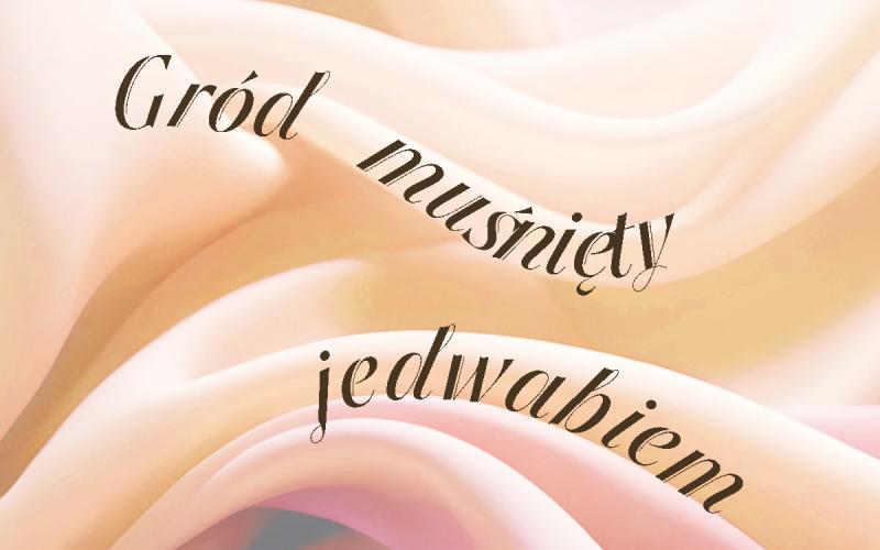 Gród muśnięty jedwabiem - wystawa czasowa z cyklu ”Wystaw jednego zabytku”